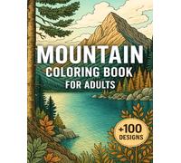 Mountain Coloring Book For Adults: Scenic Elevation Art for Peaceful Moments +100 Designs