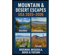 Mountain & Desert Escapes USA 2025-2026: Bozeman, Missoula, Boise & Tucson Travel Guide