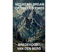 Mountain Dream of the Old Times: 7 (Horror Stories - Bredevoort Van Den Berg)