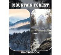 MountaIn Forest Photo Book: Lush Alpine Landscapes With Towering Trees Serene Moments And Fresh Outdoor Vibes In Mountainous Nature Photography
