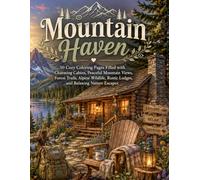Mountain Haven: 50 Cozy Coloring Pages Filled with Charming Cabins, Peaceful Mountain Views, Forest Trails, Alpine Wildlife, Rustic Lodges, and Relaxing Nature Escapes
