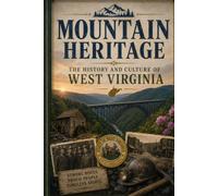 Mountain Heritage: The History and Culture of West Virginia