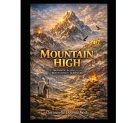 Mountain High: A Prophetic Study of the Mountains of Scripture