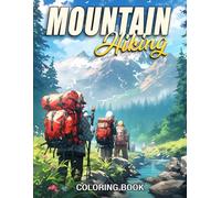 Mountain Hiking Coloring Book: Nature Escape Coloring Pages Featuring Mountain Hike Illustrations for All Ages Seeking Relaxation and Calm