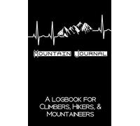 Mountain Journal: A Logbook for Climbers, Hikers, & Mountaineers: A Hiking Journal and Log Book to Record Mountain Climbs and Hikes