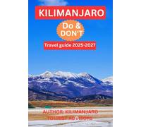 MOUNTAIN KILIMANJARO TRAVEL GUIDE 2025-2027: Kilimanjaro Adventure: “Best Time to Climb, Best Climbing Routes, How to Climb, Training, Budget-Cost ... & Travel Tips, (NEW DISCOVERY TRAVEL GUIDE)