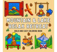 MOUNTAIN & LAKE RELAX RETREAT BOLD AND EASY COLORING BOOK: Breathtaking Landscapes, Candid Shots of Wildlife, and Mountain Sports like Rafting, ... Dog Running, and of course, Camping Life