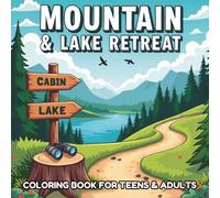 Mountain & Lake Retreat: A Nature-Inspired Coloring Book for Teens & Adults Featuring Serene Cabins, Peaceful Lakes, and Cozy Forest Escapes
