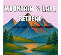 "Mountain & Lake Retreat Bold and Easy Coloring Book:: Colorful Adventures: Mountains, Lakes, and Relaxing Moments for Adults and Young Dreamers"