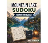 Mountain Lake Sudoku: 100 Easy to Medium Large Print Puzzles for Adults | A Relaxing Nature-Themed Puzzle Book for Stress Relief, Focus & Mindful Relaxation
