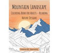 Mountain Landscape Coloring Book for Adults: 65 Pages of Relaxing Nature Designs for Creativity and Serenity