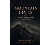 Mountain Lives: Folklore and the Hidden People of Japan by Yanagita Kunio (Bunbu Press Japan Library)