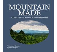 Mountain Made: A Child’s TRUE Account of Hurricane Helene