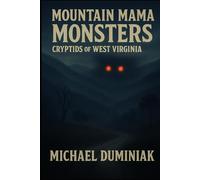 Mountain Mama Monsters: Cryptids of West Virginia