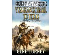 Mountain Man Boots: Vengeance Trail to Texas: A Western Adventure (Arrival Of The Mountain Man)