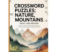 Mountain Nature Crossword Puzzle Book for Adults: A Mind-Refreshing Collection of Medium-Level Crosswords Featuring Mountains, Nature, and Outdoor Adventure Themes