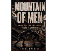 MOUNTAIN OF MEN: Inside Dagestan’s Wrestling Culture of Champions