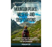 Mountain Peaks, Valleys, and Deep Canyons: A Hiker’s Story of Faith and Hardship, Loss and Finding God in The Wilderness Psalm 121
