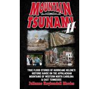 MOUNTAIN TSUNAMI II: True Flood Stories of Hurricane Helene's Historic Havoc on the Appalachian Mountains of Western North Carolina & East Tennessee