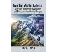 Mountain Weather Patterns Afternoon Thunderstorm Avoidance and Elevation-Based Climate Changes