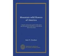Mountain wild flowers of America: a simple and popular guide to the names and descriptions of the flowers that bloom above the clouds