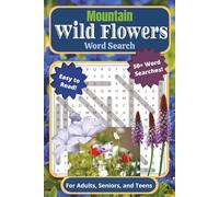Mountain Wild Flowers Word Search Puzzle Book: For Adults, Seniors, and Teens | Easy to Read, 50+ Wild Flower Word Searches Including Lupine, ... Vacations, Holidays, Breaks, and Quiet Times