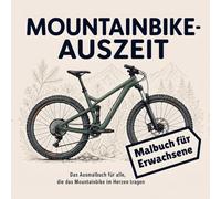 Mountainbike Auszeit: Malbuch für Erwachsene - Das Ausmalbuch für alle, die das Mountainbike im Herzen tragen