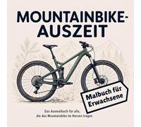 Mountainbike Auszeit - Malbuch für Erwachsene: Das Ausmalbuch für alle, die das Mountainbike im Herzen tragen