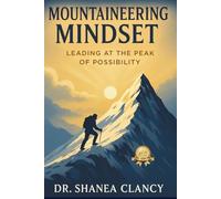 Mountaineering Mindset: Leading at the Peak of Possibility