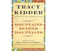 Mountains Beyond Mountains: The Quest of Dr. Paul Farmer, a Man Who Would Cure the World