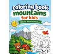 Mountains Coloring Book for Kids with 40 Nature Illustrations: Discover Adventure Through Artistic Exploration and Relaxing Activities