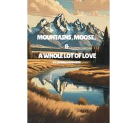 Mountains, Moose, and a Whole Lot of Love