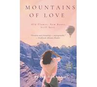 Mountains of Love: An addictive, uplifting novel of old flames, fierce friendships, and second chances - for readers who crave laughter, spark, and ... move forward. (The Between Journeys Trilogy)
