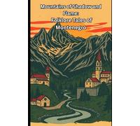 Mountains of Shadow and Flame: Folklore Tales of Montenegro