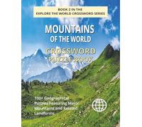 Mountains of the World Crossword Puzzle Book: Explore 100+ Puzzles Featuring Famous Mountain Peaks, Ranges and Geography from Around the Globe (EXPLORE THE WORLD CROSSWORD SERIES)