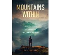 Mountains Within: A Life of Achievement, a Quest for Meaning, and the Mountain that Changed Everything