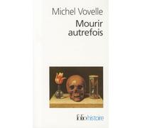Mourir Autrefois. Attitudes Collectives Devant La Mort Aux Xviieme Et Xviiieme Siecles: A32564 (Folio Histoire)