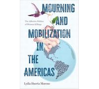 Mourning and Mobilization in the Americas: The Affective Politics of Women Killings (SUNY series, Praxis: Theory in Action)