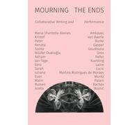 Mourning the Ends: Collaborative Writing and Performance