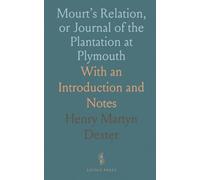 Mourt’s Relation, or Journal of the Plantation at Plymouth: With an Introduction and Notes
