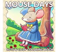 Mouse Days Coloring Book: Cozy Mice Life Coloring Pages with Mischievous Daily Scenes and Cute Hygge Moments Illustrations for All Ages Stress Relief and Creativity