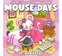 Mouse Days Coloring Book: Cute & Cozy Coloring Pages with Adorable Mice in Sweet Everyday Moments Illustrations Easy and Simple Designs for All Ages Relaxation