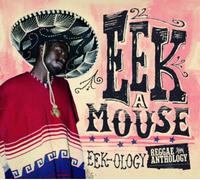 Eek-A-Mouse - Eek-Ology: Reggae Anthology