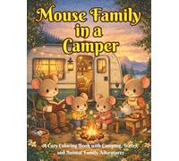 Mouse Family in a Camper: Cute Cozy Coloring Book with Camping, Travel, and Animal Family Adventures (Mouse Family Cozy Life)