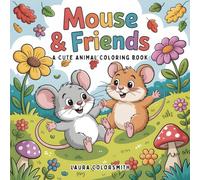 Mouse & Friends - A Cute Animal Coloring Book: Perfect Mouse Moments to Color - A Wholesome and Happy Coloring Book for Kids (Coloring Books for Kids: Animals)