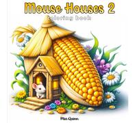 Mouse Houses 2 Coloring Book: 50 Whimsical Grayscale Scenes of Adorable Mice Living in Teacups, Fruits, and Forest Homes for Adults Stress Relief and Relaxation (Fantasy Homes Coloring Books)