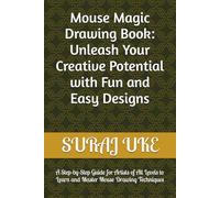 Mouse Magic Drawing Book: Unleash Your Creative Potential with Fun and Easy Designs: A Step-by-Step Guide for Artists of All Levels to Learn and Master Mouse Drawing Techniques