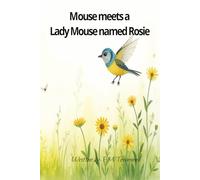 Mouse meets a Lady Mouse named Rosie: Mouse and Rosie create a life together (Mouse has many adventures)