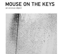 Mouse on the Keys - An Anxious Object