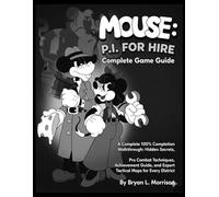 MOUSE: P.I. For Hire Complete Game Guide: A Complete 100% Completion Walkthrough: Hidden Secrets, Pro Combat Techniques, Achievement Guide, and Expert Tactical Maps for Every District